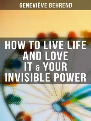 cover image of How to Live Life and Love it & Your Invisible Power
